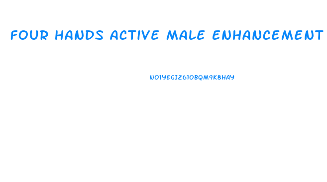 Four Hands Active Male Enhancement