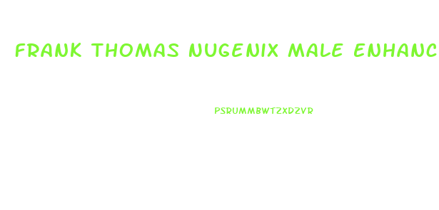 Frank Thomas Nugenix Male Enhancement
