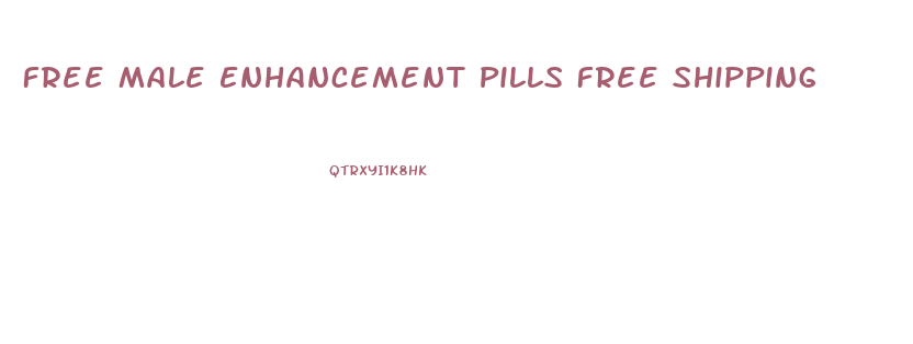 Free Male Enhancement Pills Free Shipping