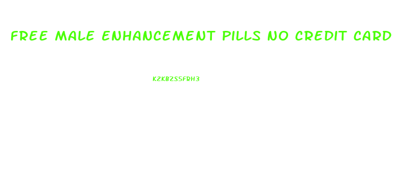 Free Male Enhancement Pills No Credit Card