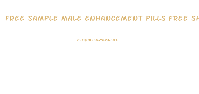 Free Sample Male Enhancement Pills Free Shipping