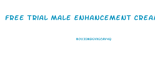 Free Trial Male Enhancement Creams