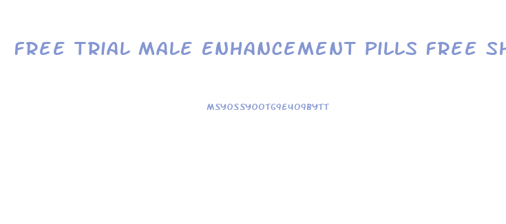 Free Trial Male Enhancement Pills Free Shipping