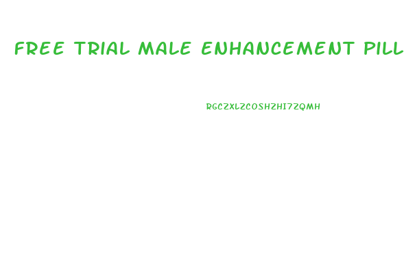 Free Trial Male Enhancement Pills That Work