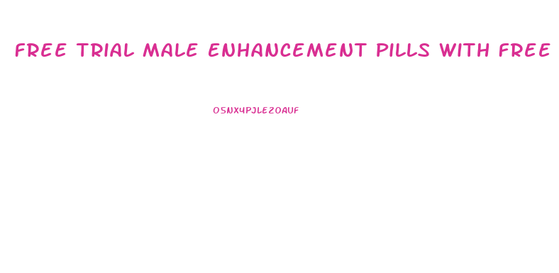 Free Trial Male Enhancement Pills With Free Shipping