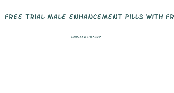 Free Trial Male Enhancement Pills With Free Shipping