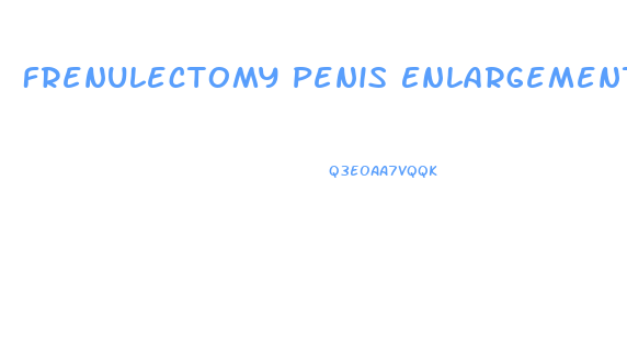 Frenulectomy Penis Enlargement