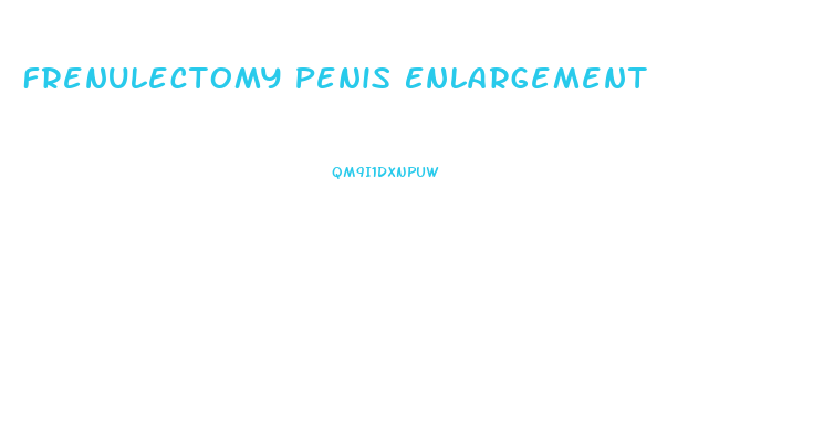 Frenulectomy Penis Enlargement