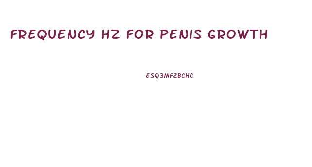 Frequency Hz For Penis Growth