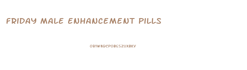 Friday Male Enhancement Pills