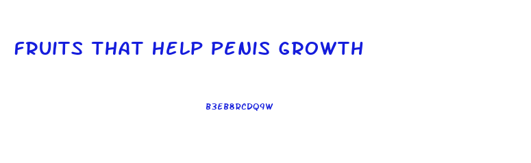 Fruits That Help Penis Growth