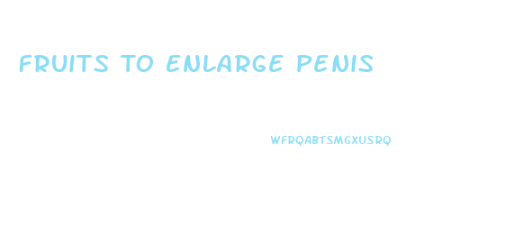 Fruits To Enlarge Penis