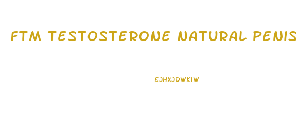 Ftm Testosterone Natural Penis Growth