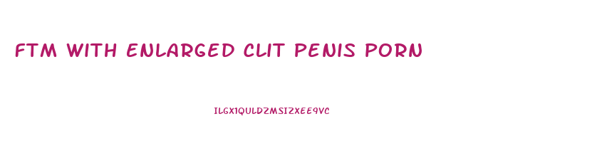 Ftm With Enlarged Clit Penis Porn