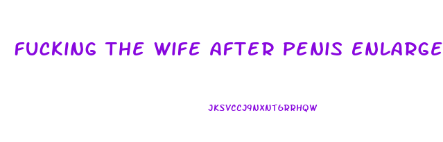 Fucking The Wife After Penis Enlargement Porn