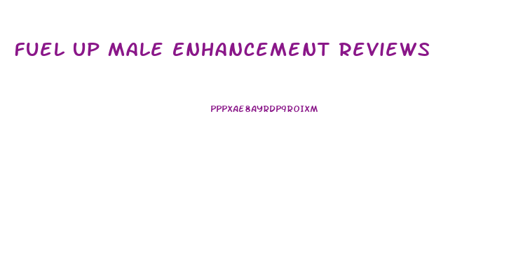 Fuel Up Male Enhancement Reviews