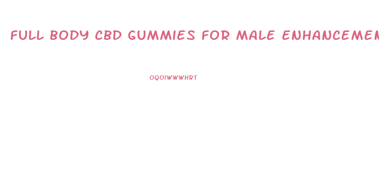 Full Body Cbd Gummies For Male Enhancement