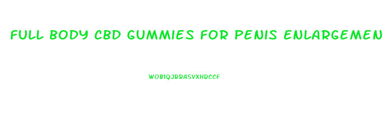 Full Body Cbd Gummies For Penis Enlargement