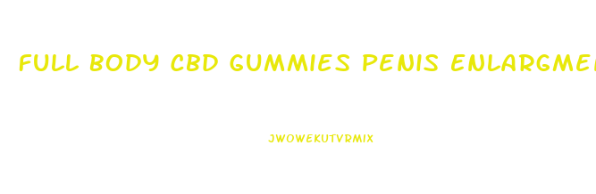 Full Body Cbd Gummies Penis Enlargment
