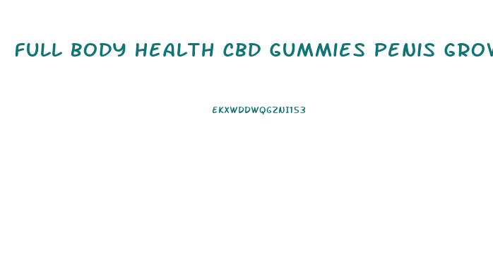 Full Body Health Cbd Gummies Penis Growth