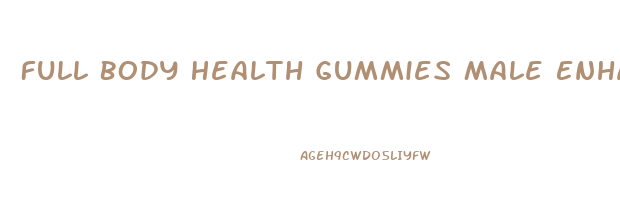 Full Body Health Gummies Male Enhancement