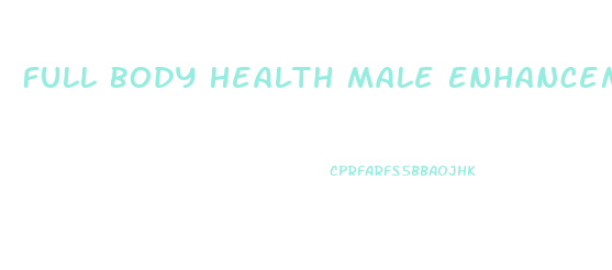 Full Body Health Male Enhancement