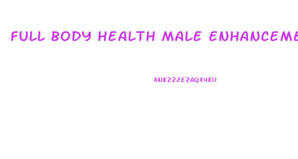 Full Body Health Male Enhancement