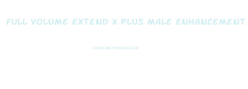 Full Volume Extend X Plus Male Enhancement Pills