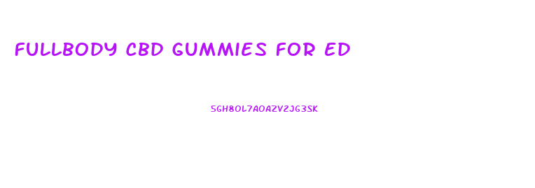 Fullbody Cbd Gummies For Ed