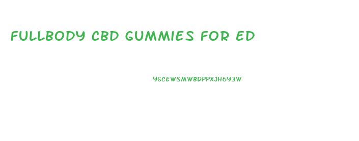 Fullbody Cbd Gummies For Ed