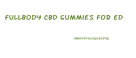 Fullbody Cbd Gummies For Ed