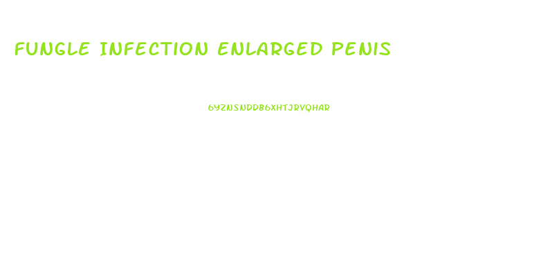 Fungle Infection Enlarged Penis