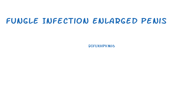 Fungle Infection Enlarged Penis