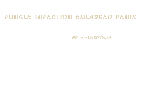 Fungle Infection Enlarged Penis