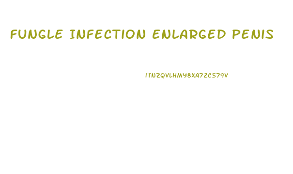 Fungle Infection Enlarged Penis