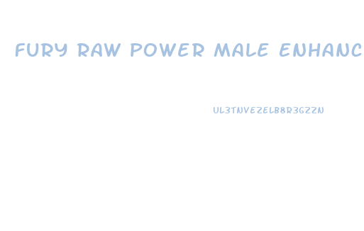 Fury Raw Power Male Enhancement Pills