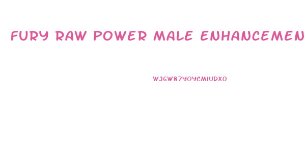 Fury Raw Power Male Enhancement Pills