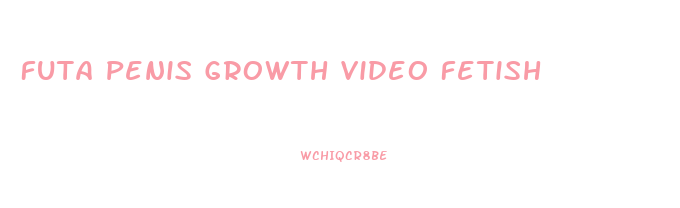 Futa Penis Growth Video Fetish