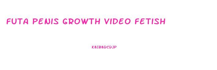 Futa Penis Growth Video Fetish