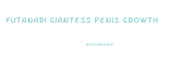 Futanari Giantess Penis Growth