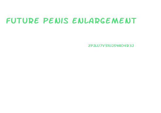Future Penis Enlargement