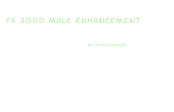 Fx 3000 Male Enhancement