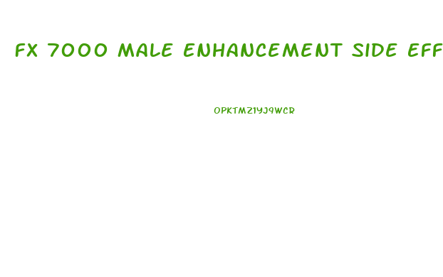 Fx 7000 Male Enhancement Side Effects