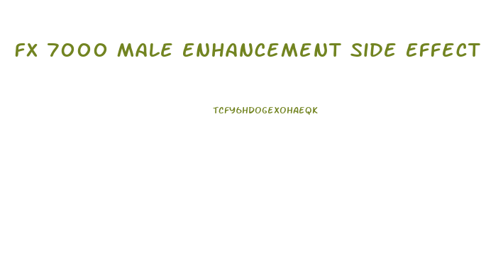 Fx 7000 Male Enhancement Side Effects