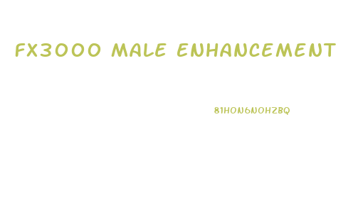 Fx3000 Male Enhancement