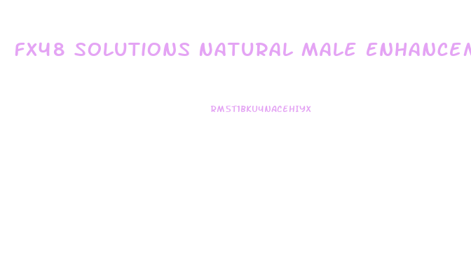 Fx48 Solutions Natural Male Enhancement Pills