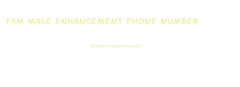 Fxm Male Enhancement Phone Number