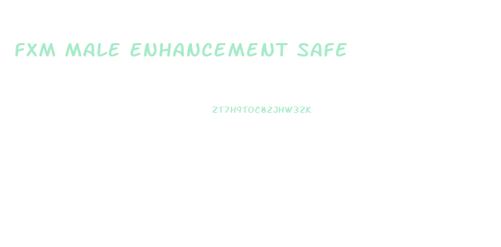 Fxm Male Enhancement Safe