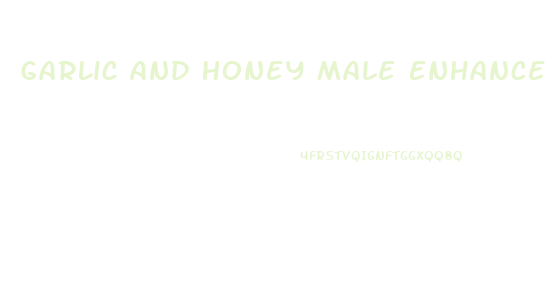 Garlic And Honey Male Enhancement