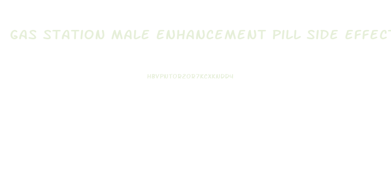 Gas Station Male Enhancement Pill Side Effects